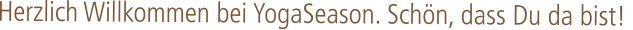 Herzlich Willkommen bei YogaSeason. Schön, dass Du da bist!